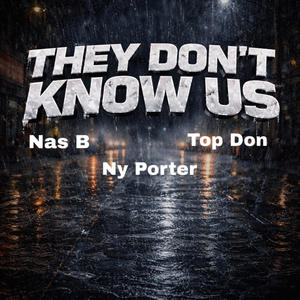 They Dont Know Us (feat. Top Don & Nas B) (Explicit)