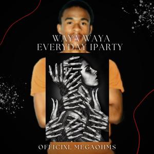 Waya Waya Everyday Iparty (feat. 2Wo Stones)