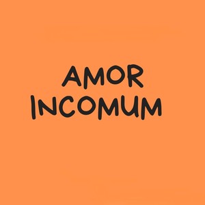 Amor Incomum