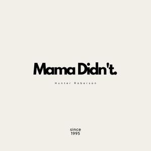 Mama Didn't (Explicit)
