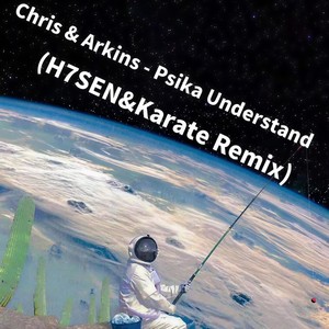 Chris&Arkins-Psika Understand (H7SEN&Karate Remix)