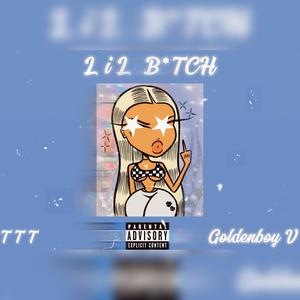 Lil b*tch (feat. Goldenboy v) [Explicit]