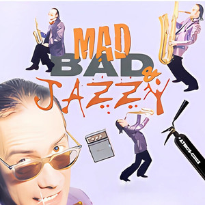 Mad, Bad & Jazzy