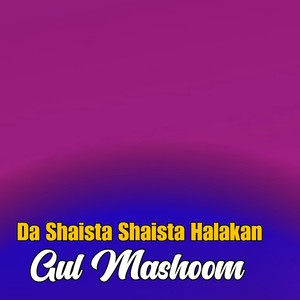 Da Shaista Shaista Halakan