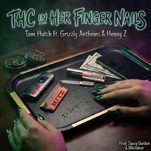 THC in Her Fingernails (feat. Grizzly Anthems & Henny Z) (Explicit)