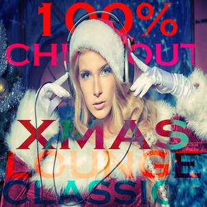 100% Chill Out Xmas Lounge Classic (44 Tracks of Beautyness and Sexyness Winter Music)