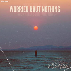 Worried Bout Nothing (Explicit)