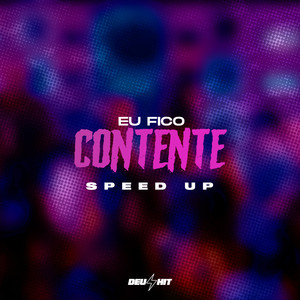 Eu Fico Contente - Speed Up (Explicit)