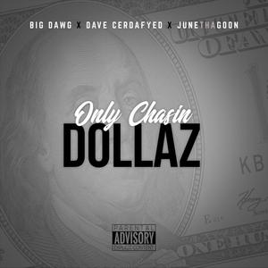 Only Chasin Dollaz (feat. Dave Cerdafyed & June Tha Goon) (Explicit)