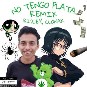 NO TENGO PLATA (feat. clonax) [REMIX]