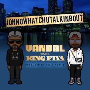 ionnowhatchutalkinbout (feat. King Fiya) [Radio Edit]