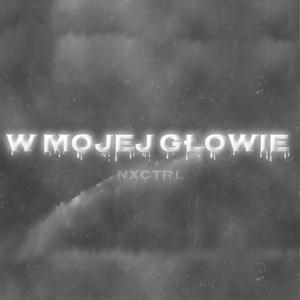 W MOJEJ GŁOWIE (feat. NXCTRL)