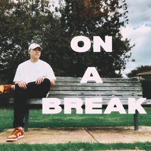 ON A BREAK (Explicit)