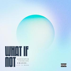 What If Not (Acoustic Version) [Explicit]