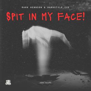 SPIT IN MY FACE! (Hard Techno)