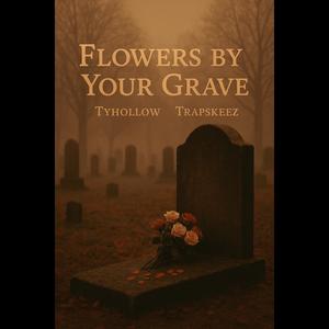 Flowers By Your Grave (feat. Trapskeez)