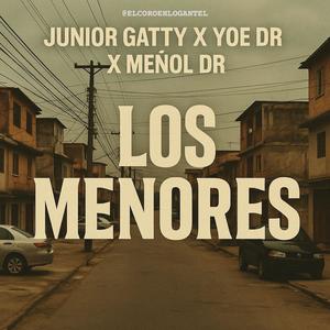 los menores (feat. Yoe Dr, junior gatty & Menol dr)