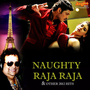Naughty Raja Raja & Other 2012 Hits