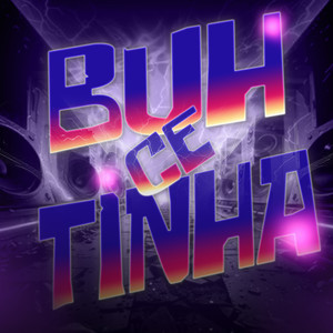 Buh Ce Tinha (Explicit)