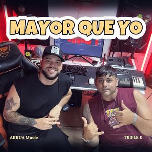 MAYOR QUE YO (feat. TRIPLE E)