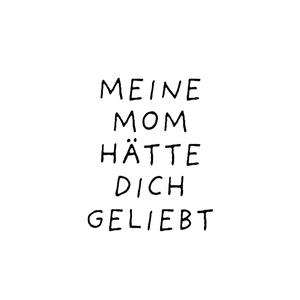 Meine Mom hätte dich geliebt (Explicit)