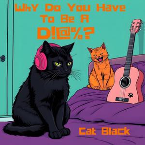 Why Do You Have To Be A Dick? (Explicit)