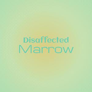 Disaffected Marrow