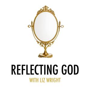 Reflecting God With Liz Wright