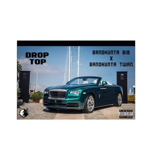 Drop Top (feat. Bandhunta Twan) [Explicit]