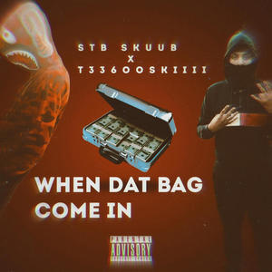 When Dat Bag Come In (feat. Stb Skuub) (Explicit)