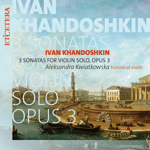 Khandoshkin: 3 Sonatas for Violin Solo, Opus 3