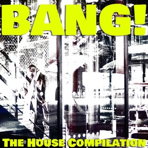 Bang! The House Compilation