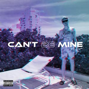 Can't Be Mine (Explicit)