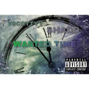 Wasted Time (feat. Shaddfrmtyl) [Explicit]