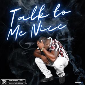 Talk to Me Nice (Explicit)