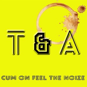 Cum on Feel the Noize