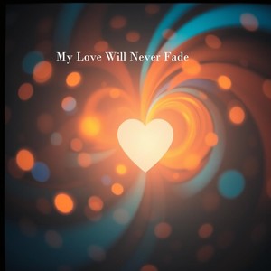 My Love Will Never Fade