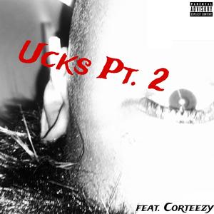 Ucks, Pt. 2 (feat. Corteezy) (Explicit)