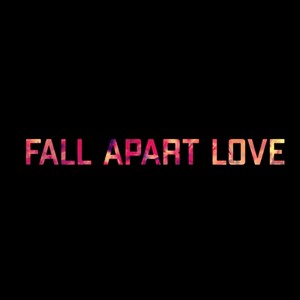 Fall Apart Love (Explicit)