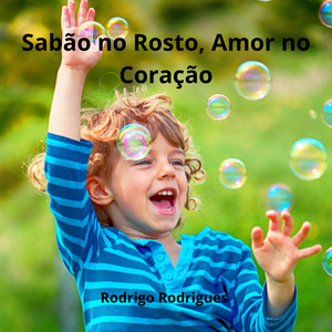 Sabão no Rosto, Amor no Coração
