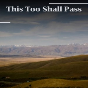 This Too Shall Pass