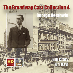 Gershwin, G.: Girl Crazy / Oh, Kay [Musicals] (The Broadway Cast Collection, Vol. 4) (Lehman) (1951-1955)