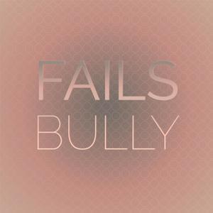 Fails Bully