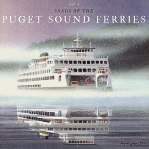 Songs of the Puget Sound Ferries, Vol. 1