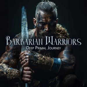 Barbarian Warriors: Powerful Primal Drums and Deep Tribal Percussion, Ancient Chants