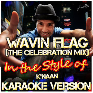 Wavin Flag (Karaoke Version丨In the Style of K'naan 丨The Celebration Mix)