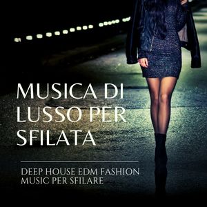 Musica di lusso per sfilata: Deep house EDM fashion music per sfilare