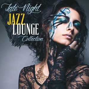 Late Night Jazz Lounge Collection (Emotional Lounge & Smooth Jazz Collection)