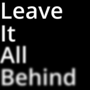 Leave It All Behind