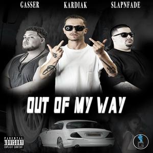 Out Of My Way(feat. Kardiak & Slap'n Fade) (Explicit)